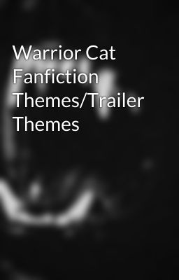 Warrior Cat Fanfiction Themes/Trailer Themes