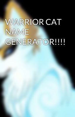 WARRIOR CAT NAME GENERATOR!!!!