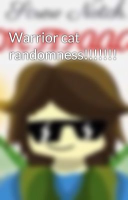 Warrior cat randomness!!!!!!!