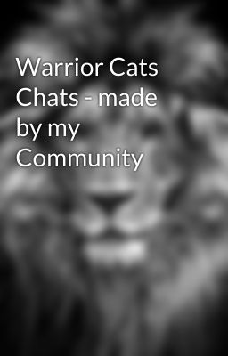 Warrior Cats Chats - made by my Community