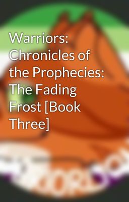 Warriors: Chronicles of the Prophecies: The Fading Frost [Book Three]