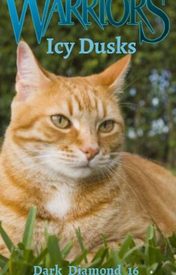 Warriors: Icy Dusks (a Warrior Cats fanfic)