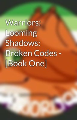 Warriors: Looming Shadows: Broken Codes - [Book One]