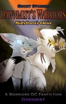 Warriors: Mistybreeze's Choice (SOB Short Story)