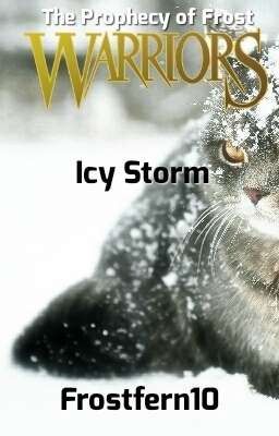 Warriors: The Prophecy of Frost - Icy Storm (Editing In Progress)