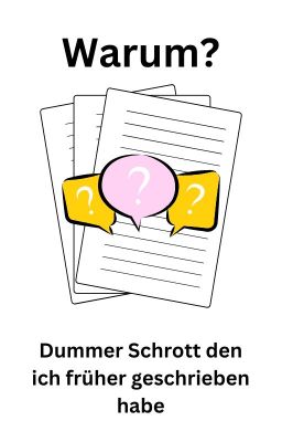 Warum? - Dummer Schrott den ich früher mal geschrieben habe