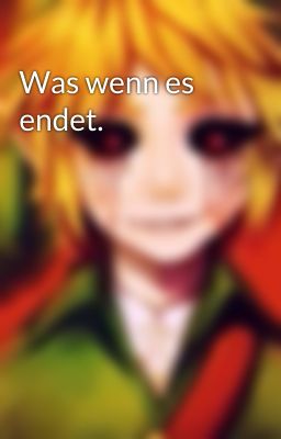 Was wenn es endet.