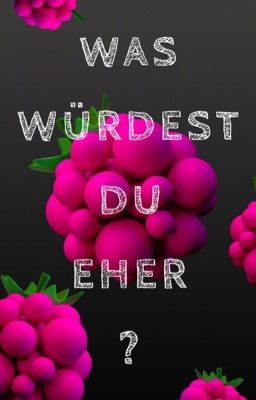 Was würdest du eher? 