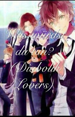 Was würdst du tun? (Diabolik Lovers)