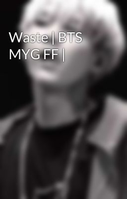 Waste | BTS MYG FF |