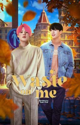 Waste It On Me || Kookmin 