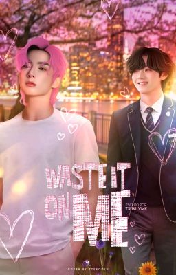 Waste it on me || Taekook