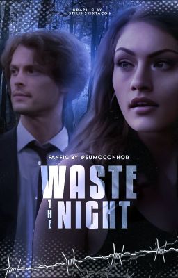 WASTE THE NIGHT | Spencer Reid