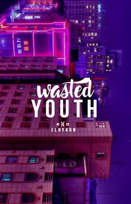 Wasted youth ✧ exo.