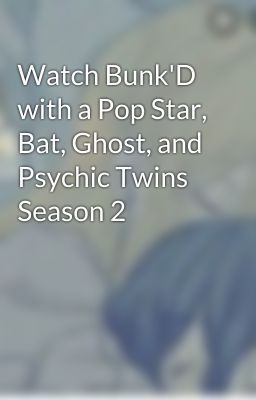 Watch Bunk'D with a Pop Star, Bat, Ghost, and Psychic Twins Season 2