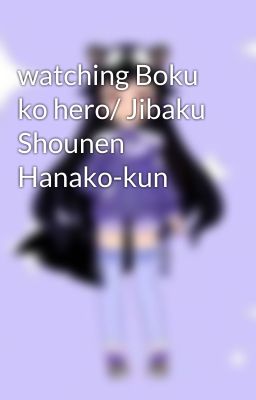 watching Boku ko hero/ Jibaku Shounen Hanako-kun