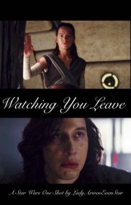 Watching You Leave: A Star Wars One Shot 