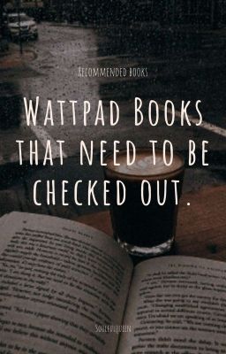 WATTPAD BOOKS THAT SHOULD BE CHECKED OUT! 