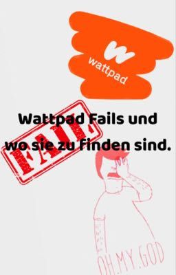 Wattpad Fails und wo sie zu finden sind.