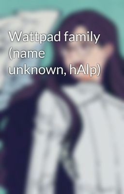 Wattpad family (name unknown, hAlp)