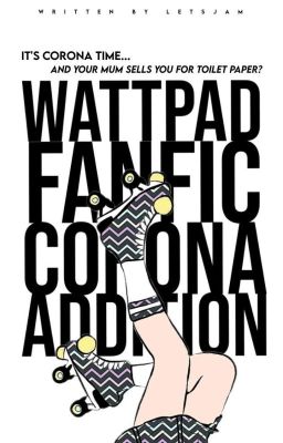 Wattpad FanFic: cOroNa aDdiTiOn