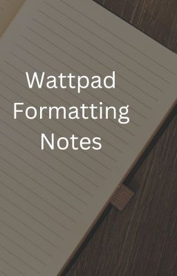 Wattpad Formatting Notes