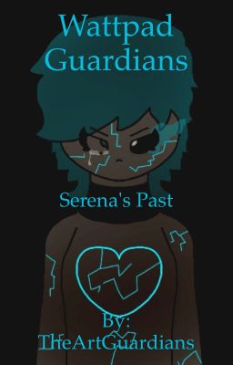 Wattpad Guardians: Serena's Past