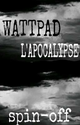 WATTPAD : l'Apocalypse [Spin-off] 