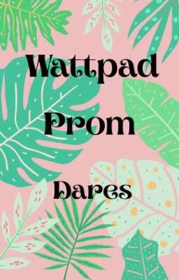 Wattpad Prom Dares