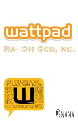 Wattpad Ran- OH GOD, NO