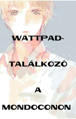 Wattpad - találkozó a MondoConon! 