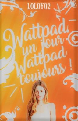 Wattpad un jour, Wattpad toujours!