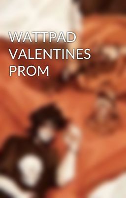 WATTPAD VALENTINES PROM