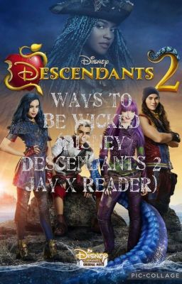 Ways To Be Wicked (Disney Descendants 2 Jay x Reader)