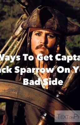 Ways To Get On Captain Jack Sparrows bad Side