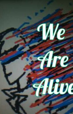 We Are Alive