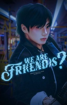 We Are Fri(end)s? | Kooktae  