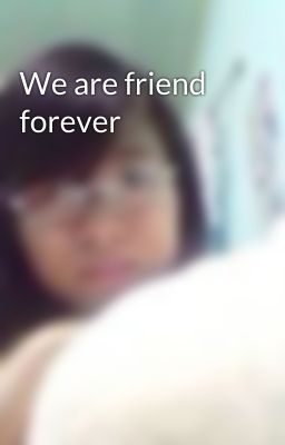 We are friend forever