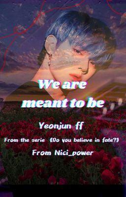 《We are meant to be》↣Yeonjun ff↢