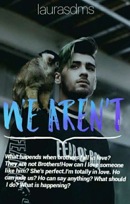 We aren't - Zayn (Brothers) 