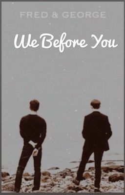 WE BEFORE YOU | Fred & George Weasley