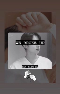 「We broke up」 • jk