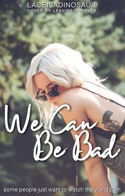 We Can Be Bad