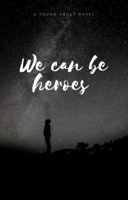 We can be heroes