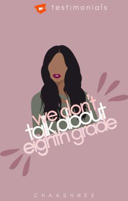 We Don't Talk About Eighth Grade | My Journey | Wattpad Testimonials | ✔