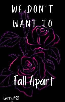 We Don't Want To Fall Apart (Book 2) (Zianourry)