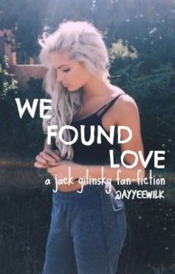 We Found Love | Jack Gilinsky Fan Fiction