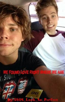 We Found Love Right Where We Are (Luke Hemmings/Ashton Irwin)