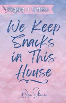 We Keep Snacks in This House: Blogging & Updates