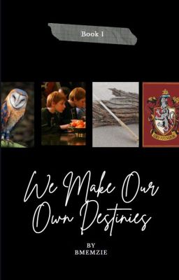 We Make Our Own Destinies 